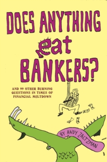 Does Anything Eat Bankers? : and 53 Other Indispensable Questions for the Credit Crunched, Paperback Book Does Anything Eat Bankers? : and 53 Other Indispensable Questions for the Credit Crunched, Paperback Book