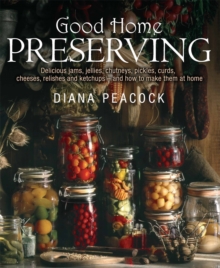 Good Home Preserving : Delicious Jams, Jellies, Chutneys, Pickles, Curds, Cheeses, Relishes and Ketchups - and How to Make Them at Home, Paperback Book Good Home Preserving : Delicious Jams, Jellies, Chutneys, Pickles, Curds, Cheeses, Relishes and Ketchups - and How to Make Them at Home, Paperback Book