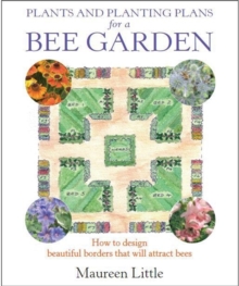 Plants and Planting Plans for a Bee Garden : How to Design Beautiful Borders That Will Attract Bees, Paperback Book Plants and Planting Plans for a Bee Garden : How to Design Beautiful Borders That Will Attract Bees, Paperback Book
