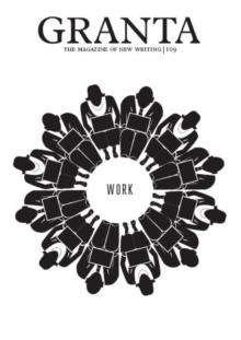Granta 109 : Work, Paperback / softback Book Granta 109 : Work, Paperback / softback Book