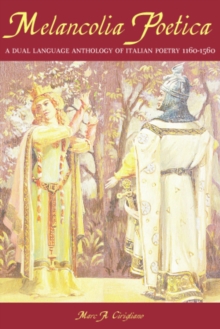 Melancolia Poetica : A Dual Anthology of Italian Poetry 1160-1560, Paperback / softback Book Melancolia Poetica : A Dual Anthology of Italian Poetry 1160-1560, Paperback / softback Book
