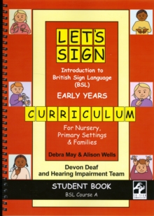 Let's Sign Introduction to British Sign Language (BSL) Early Years Curriculum Student Book : BSL Course A for Nursery, Primary Settings and Families, Spiral bound Book Let's Sign Introduction to British Sign Language (BSL) Early Years Curriculum Student Book : BSL Course A for Nursery, Primary Settings and Families, Spiral bound Book