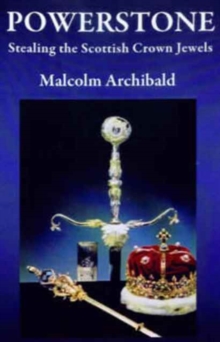 Powerstone : Stealing the Scottish Crown Jewels, Paperback / softback Book Powerstone : Stealing the Scottish Crown Jewels, Paperback / softback Book