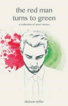 The Red Man Turns to Green : An Assortment of Short Stories, Paperback / softback Book The Red Man Turns to Green : An Assortment of Short Stories, Paperback / softback Book