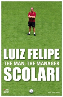 Luiz Felipe Scolari : The Man, the Manager, Paperback Book Luiz Felipe Scolari : The Man, the Manager, Paperback Book