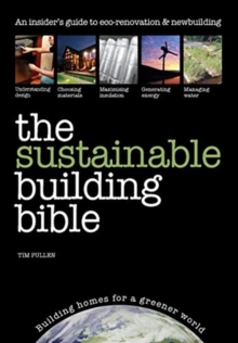 The Sustainable Building Bible : Building Homes for a Greener World, Paperback / softback Book The Sustainable Building Bible : Building Homes for a Greener World, Paperback / softback Book