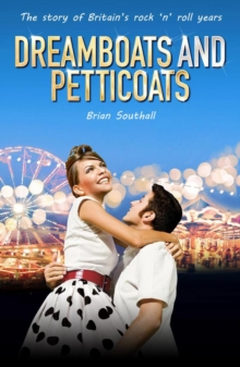 Dreamboats and Petticoats : The story of Britain's rock 'n' roll years, Paperback / softback Book Dreamboats and Petticoats : The story of Britain's rock 'n' roll years, Paperback / softback Book