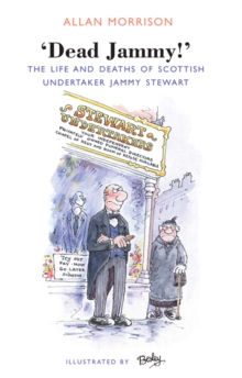 Dead Jammy! : The Life and Deaths of Scottish Undertaker Jammy Stewart