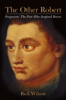 The Other Robert : Fergusson: the Poet Who Inspired Burns, Paperback / softback Book The Other Robert : Fergusson: the Poet Who Inspired Burns, Paperback / softback Book