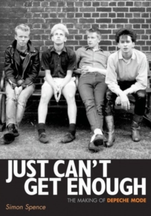 Just Can't Get Enough : The Making of Depeche Mode, Paperback / softback Book Just Can't Get Enough : The Making of Depeche Mode, Paperback / softback Book