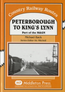 Peterborough to Kings Lynn : Part of the M&GN, Hardback Book Peterborough to Kings Lynn : Part of the M&GN, Hardback Book