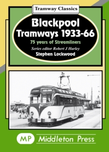 Blackpool Tramways : 75 Years of Streamliners, Hardback Book Blackpool Tramways : 75 Years of Streamliners, Hardback Book