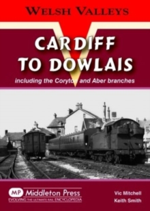 Cardiff to Dowlais : Including the Coryton and Aber Branches, Hardback Book Cardiff to Dowlais : Including the Coryton and Aber Branches, Hardback Book