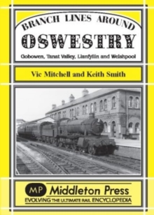 Branch Lines Around Oswestry : Gobowen, Tanat Valley, Llanfyllin and Welshpool, Hardback Book Branch Lines Around Oswestry : Gobowen, Tanat Valley, Llanfyllin and Welshpool, Hardback Book