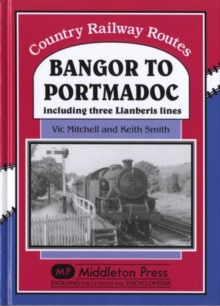 Bangor to Portmadoc : Including Three Llanberis Lines, Hardback Book Bangor to Portmadoc : Including Three Llanberis Lines, Hardback Book