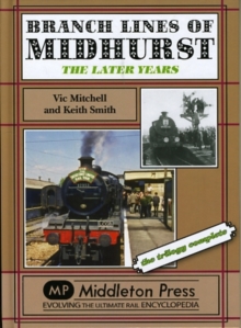 Branch Lines of Midhurst : The Last Years-the Trilogy Completed, Hardback Book Branch Lines of Midhurst : The Last Years-the Trilogy Completed, Hardback Book