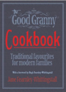 The Good Granny Cookbook : Traditional Favourites for Modern Families, Hardback Book The Good Granny Cookbook : Traditional Favourites for Modern Families, Hardback Book