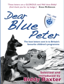 Dear Blue Peter ... : The Best of 50 Years of Letters to Britain's Favourite Children's Programme, Hardback Book Dear Blue Peter ... : The Best of 50 Years of Letters to Britain's Favourite Children's Programme, Hardback Book