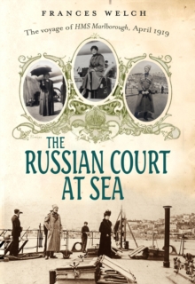 The Russian Court at Sea : The Voyage of HMS Marlborough, April 1919, Hardback Book The Russian Court at Sea : The Voyage of HMS Marlborough, April 1919, Hardback Book