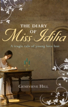 The Diary of Miss Idilia : A Tragic Tale of Young Love Lost, Hardback Book The Diary of Miss Idilia : A Tragic Tale of Young Love Lost, Hardback Book