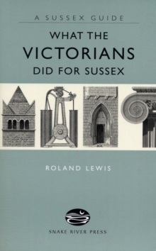 What the Victorians Did for Sussex