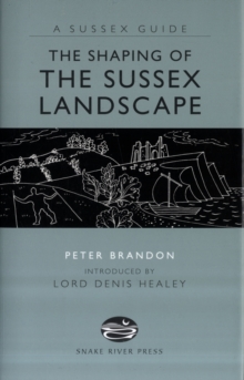 The Shaping of the Sussex Landscape, Hardback Book The Shaping of the Sussex Landscape, Hardback Book