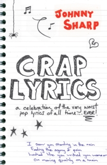 Crap Lyrics : A Celebration of the Very Worst Pop Lyrics of All Time... EVER!, Paperback Book Crap Lyrics : A Celebration of the Very Worst Pop Lyrics of All Time... EVER!, Paperback Book