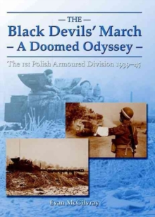 The Black Devils' March - a Doomed Odyssey : The 1st Polish Armoured Division 1939-45