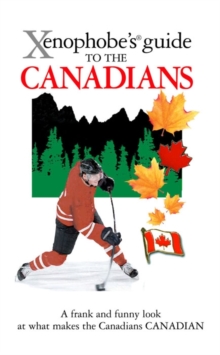 The Xenophobe's Guide to the Canadians, Paperback Book The Xenophobe's Guide to the Canadians, Paperback Book