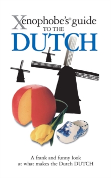 The Xenophobe's Guide to the Dutch, Paperback Book The Xenophobe's Guide to the Dutch, Paperback Book