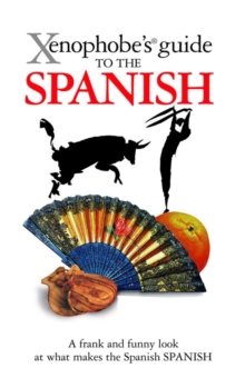 The Xenophobe's Guide to the Spanish, Paperback Book The Xenophobe's Guide to the Spanish, Paperback Book