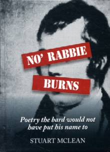 No' Rabbie Burns : Poetry the Bard Would Not Have Put His Name to, Hardback Book No' Rabbie Burns : Poetry the Bard Would Not Have Put His Name to, Hardback Book