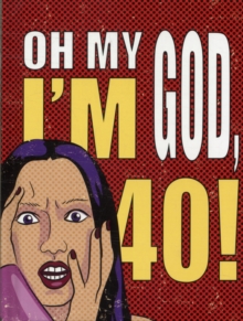 Oh My God, I'm 40! : The 40-Something Woman's Survival Guide, Hardback Book Oh My God, I'm 40! : The 40-Something Woman's Survival Guide, Hardback Book