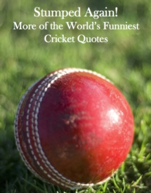 Stumped Again! : More of the World's Funniest Cricket Quotes