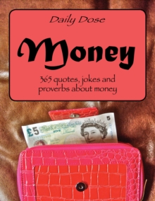 Daily Dose: Money : 365 Quotes, Jokes and Proverbs About Money