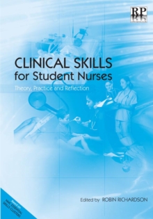 Clinical Skills for Student Nurses : Theory, Practice and Reflection, Paperback Book Clinical Skills for Student Nurses : Theory, Practice and Reflection, Paperback Book