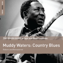 The Rough Guide To Blues Legends: Muddy Waters: Country Blues (Reborn And Remastered)