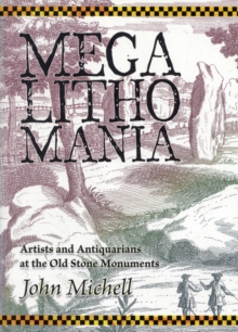 Megalithomania : Artists, Antiquarians and Archaeologists at the Old Stone Monuments