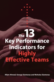 The 13 Key Performance Indicators for Highly Effective Teams, Paperback / softback Book The 13 Key Performance Indicators for Highly Effective Teams, Paperback / softback Book