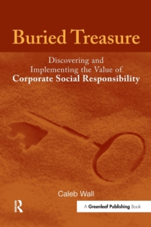 Buried Treasure : Discovering and Implementing the Value of Corporate Social Responsibility, Paperback / softback Book Buried Treasure : Discovering and Implementing the Value of Corporate Social Responsibility, Paperback / softback Book