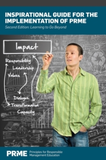 Inspirational Guide for the Implementation of PRME : Learning to Go Beyond, Paperback / softback Book Inspirational Guide for the Implementation of PRME : Learning to Go Beyond, Paperback / softback Book