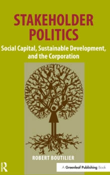 Stakeholder Politics : Social Capital, Sustainable Development, and the Corporation, Hardback Book Stakeholder Politics : Social Capital, Sustainable Development, and the Corporation, Hardback Book