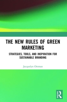 The New Rules of Green Marketing : Strategies, Tools, and Inspiration for Sustainable Branding, Paperback / softback Book The New Rules of Green Marketing : Strategies, Tools, and Inspiration for Sustainable Branding, Paperback / softback Book