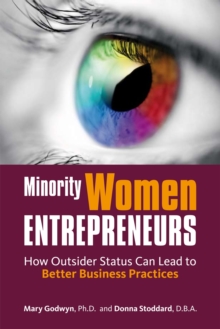 Minority Women Entrepreneurs : How Outsider Status Can Lead to Better Business Practices, Paperback / softback Book Minority Women Entrepreneurs : How Outsider Status Can Lead to Better Business Practices, Paperback / softback Book