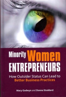 Minority Women Entrepreneurs : How Outsider Status Can Lead to Better Business Practices, Hardback Book Minority Women Entrepreneurs : How Outsider Status Can Lead to Better Business Practices, Hardback Book