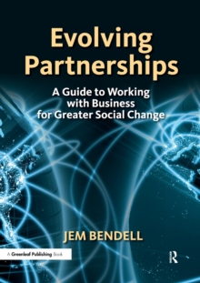 Evolving Partnerships : A Guide to Working with Business for Greater Social Change, Paperback / softback Book Evolving Partnerships : A Guide to Working with Business for Greater Social Change, Paperback / softback Book