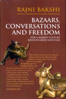 Bazaars, Conversations and Freedom : For a Market Culture Beyond Greed and Fear, Paperback / softback Book Bazaars, Conversations and Freedom : For a Market Culture Beyond Greed and Fear, Paperback / softback Book