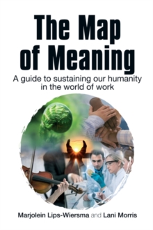 The Map of Meaning : A Guide to Sustaining Our Humanity in the World of Work, Hardback Book The Map of Meaning : A Guide to Sustaining Our Humanity in the World of Work, Hardback Book