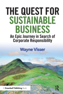 The Quest for Sustainable Business : An Epic Journey in Search of Corporate Responsibility, Paperback / softback Book The Quest for Sustainable Business : An Epic Journey in Search of Corporate Responsibility, Paperback / softback Book