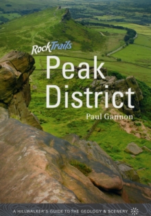 Rock Trails Peak District : A Hillwalker's Guide to the Geology & Scenery, Paperback / softback Book Rock Trails Peak District : A Hillwalker's Guide to the Geology & Scenery, Paperback / softback Book